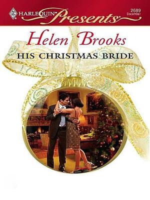 His Christmas Bride Harlequin Presents Series #2689 by Helen Brooks