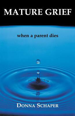 Mature Grief: When a Parent Dies by Donna Schaper