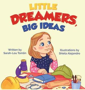 Little Dreamers, Big Ideas by Sarah-Lou Tomlin