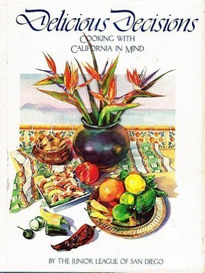 Delicious Decisions: Cooking With California In Mind by Frankie Wright