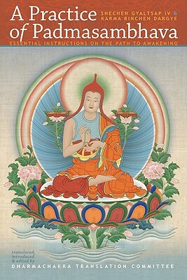 A Practice of Padmasambhava: Essential Instructions on the Path to Awakening by Shechen Gyaltsap, Rinchen Dargye