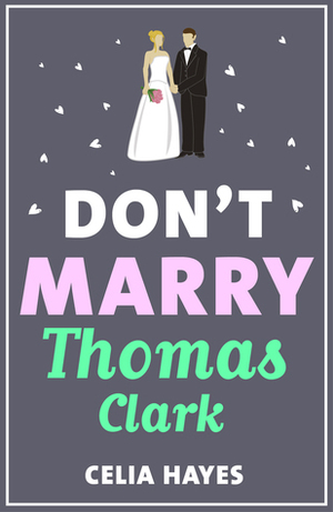 Don't Marry Thomas Clark by Celia Hayes