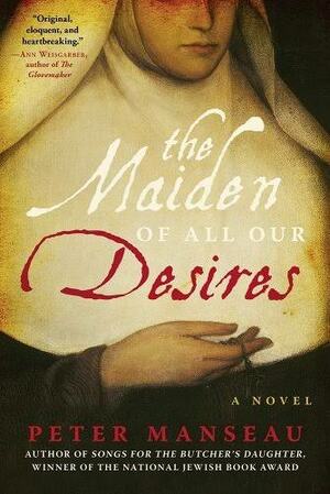 The Maiden of All Our Desires: A Novel by Peter Manseau