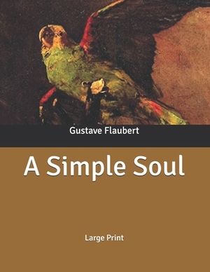 A Simple Soul: Large Print by Gustave Flaubert