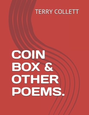 Coin Box & Other Poems. by Terry Collett