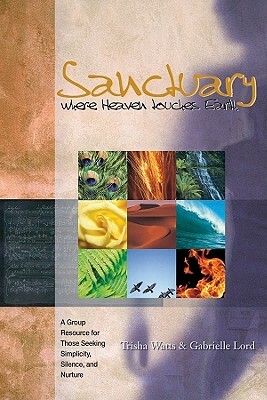 Sanctuary: Where Heaven Touches Earth by Trisha Watts, Gabrielle Lord