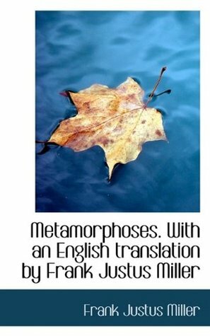 Metamorphoses. with an English Translation by Frank Justus Miller by Frank Justus Miller
