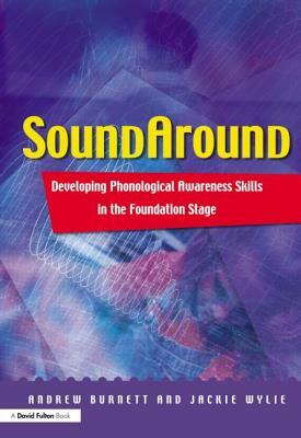 Soundaround: Developing Phonological Awareness Skills in the Foundation Stage by Jackie Wylie, Andrew Burnett