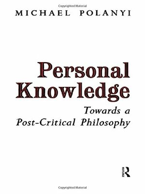 Personal Knowledge by Michael Polanyi