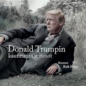 Donald Trumpin kauneimmat runot by Rob Sears