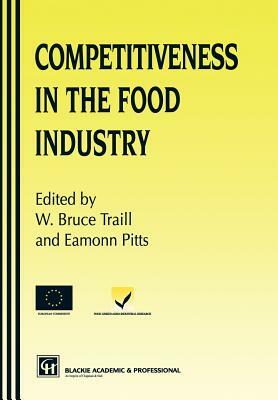Competitiveness Food Industry by W. Bruce Traill, Eamonn Pitts