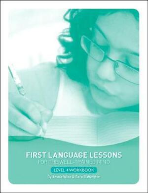 First Language Lessons for the Well-Trained Mind: Level 4 Student Workbook by Jessie Wise, Sara Buffington