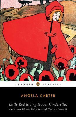 Little Red Riding Hood, Cinderella, and Other Classic Fairy Tales of Charles Per by Angela Carter