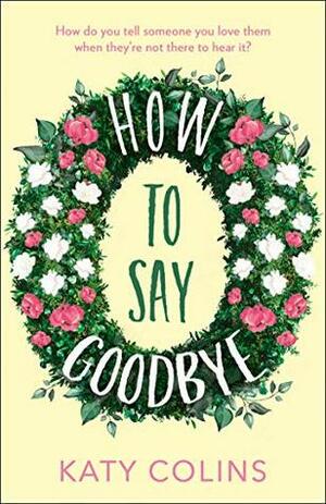 How to Say Goodbye by Katy Colins