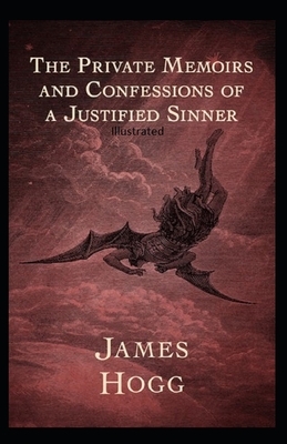 The Private Memoirs and Confessions of a Justified Sinner Illustrated by James Hogg