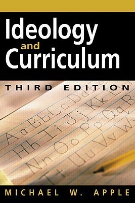 Ideology and Curriculum by Michael W. Apple