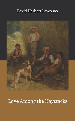 Love Among the Haystacks by D.H. Lawrence