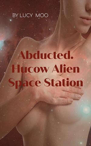 Abducted. Hucow Alien Space Station by Lucy Moo