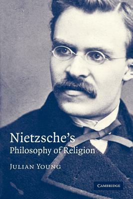 Nietzsche's Philosophy of Religion by Julian Young