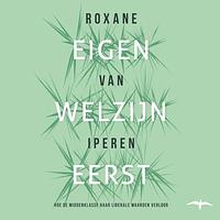 Eigen welzijn eerst by Roxane van Iperen