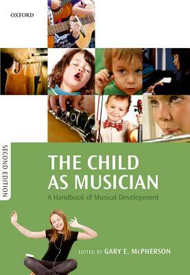 The Child as Musician: A Handbook of Musical Development by 