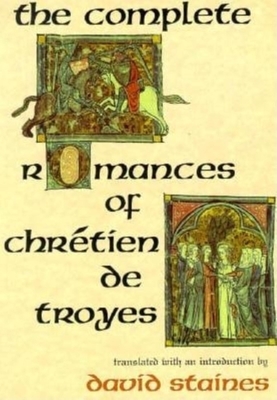 The Complete Romances of Chrétien de Troyes by David Staines