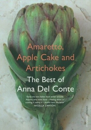 Amaretto, Apple Cake and Artichokes: The Best of Anna Del Conte by Anna Del Conte