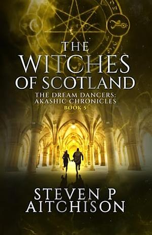 The Witches of Scotland: The Dream Dancers: Akashic Chronicles Book 5 by 