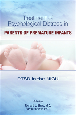 Treatment of Psychological Distress in Parents of Premature Infants: Ptsd in the NICU by 