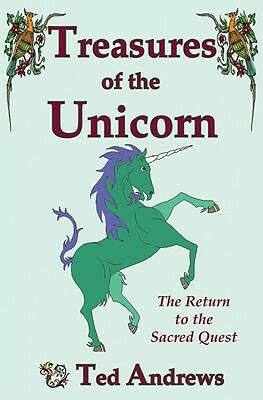 Treasures of the Unicorn: The Return to the Sacred Quest by Ted Andrews