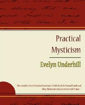 Practical Mysticism - Evelyn Underhill by Evelyn Underhill