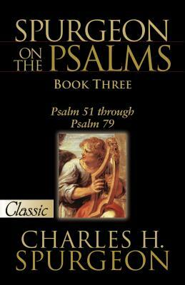 Spurgeon on the Psalms: Book Three: Psalm 51 Through Psalm 79&#xd; A Pure Gold Classic by Charles Haddon Spurgeon