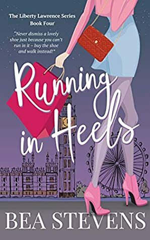Running In Heels (The Liberty Lawrence Series Book 4) by Bea Stevens