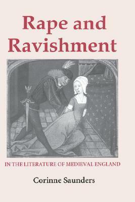 Rape and Ravishment in the Literature of Medieval England by Corinne J. Saunders