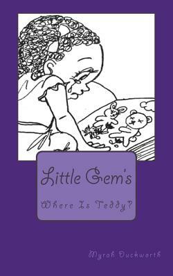 Where is Teddy?: Little Gem's by Myrah Duckworth B. Ed