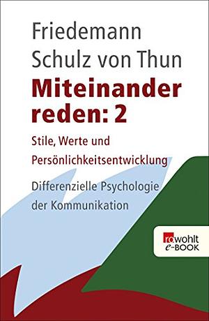 Miteinander reden 2: Stile, Werte und Persönlichkeitsentwicklung: Differentielle Psychologie der Kommunikation by Friedemann Schulz von Thun