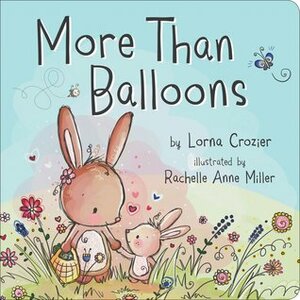More Than Balloons by Lorna Crozier, Rachelle Miller