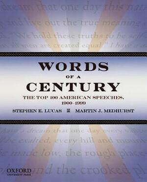 Words of a Century: The Top 100 American Speeches, 1900-1999 by Stephen E. Lucas, Martin J. Medhurst