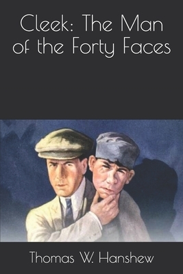 Cleek: The Man of the Forty Faces by Thomas W. Hanshew