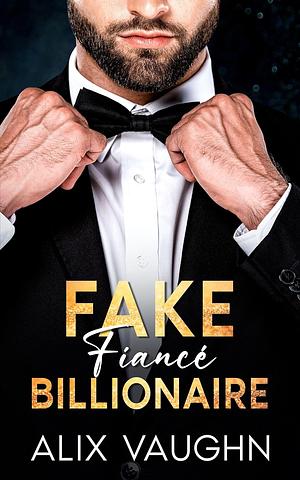 Fake Fiancé Billionaire by Alix Vaughn