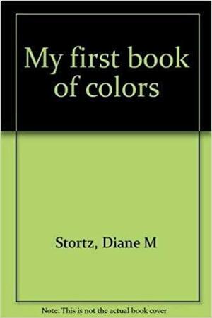 My First Book of Colors by Diane Stortz