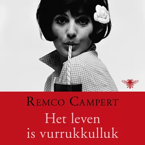 Het leven is vurrukkulluk by Remco Campert