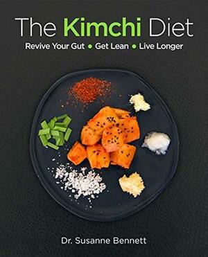 The Kimchi Diet: Revive Your Gut • Get Lean • Live Longer by Susanne Bennett