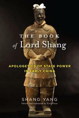 The Book of Lord Shang: Apologetics of State Power in Early China by Yuri Pines, Yang Shang