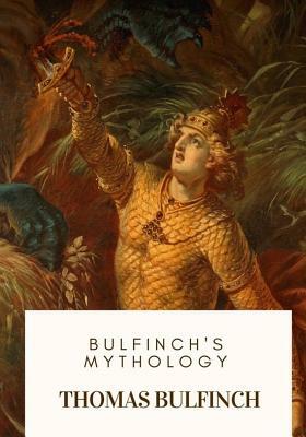 Bulfinch's Mythology by Thomas Bulfinch