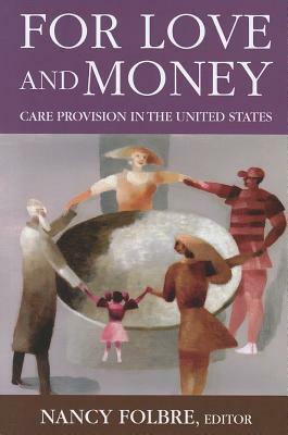 For Love or Money: Care Provision in the United States by Nancy Folbre
