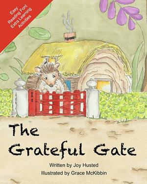 The Grateful Gate: A Rhyming Story to inspire 3-8 year olds to have a Grateful Mindset by Joy Husted