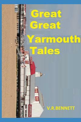 Great Great Yarmouth Tales: Extra Tales by V. R. Bennett