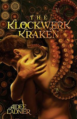 The Klockwerk Kraken Collection: includes The Klockwerk Kraken, Spindrift Gifts, and a special Epilogue by Aidee Ladnier