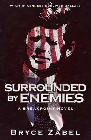 Surrounded by Enemies: A Breakpoint Novel by Bryce Zabel